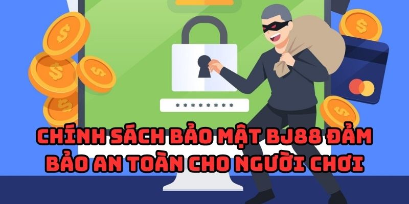 Chính sách bảo mật BJ88 đảm bảo an toàn cho người chơi